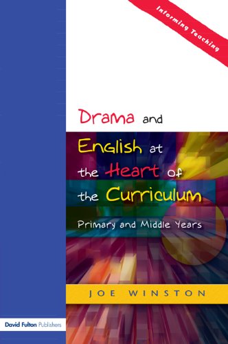 Drama and English at the Heart of the Primary Curriculum (Informing Teaching)