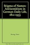 Stigma of Names : Antisemitism in German Daily Life, 1812-1933