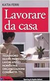 Lavorare da casa. Telelavoro, nuove professioni, lavori atipici, normativa, organizzazione, contratti (Target)