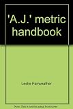 'A.J.' metric handbook