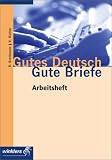 Produkt-Bild: Gutes Deutsch - Gute Briefe. Schriftverkehr in Wirtschaft und Verwaltung: Gutes Deutsch, Gute Briefe. Sch&uuml;lerbuch: Handlungsorientierte Lehr-/Lernmaterialien f&uuml;r Wirtschaft und Verwaltung