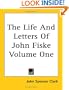 The Life And Letters Of John Fiske Volume One