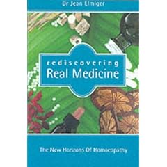 Rediscovering Real Medicine: The New Horizons of Homoeopathy