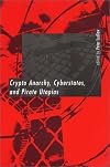Crypto Anarchy, Cyberstates, and Pirate Utopias