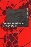 Crypto Anarchy, Cyberstates, and Pirate Utopias
