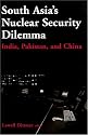 South Asia's Nuclear Security Dilemma: India, Pakistan, And China