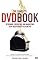 The Complete DVD Book: Designing, Producing, and Marketing Your Independent Film on DVD