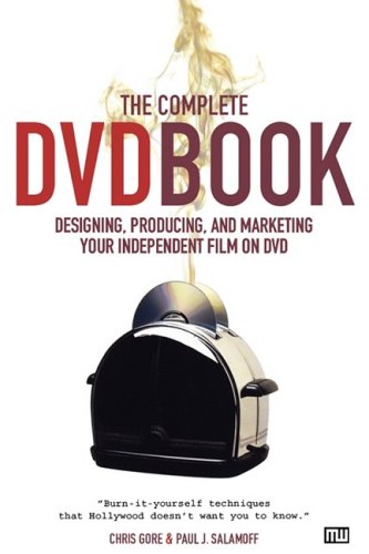 the complete dvd book designing producing and marketing your independent film on dvd