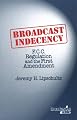 Broadcast Indecency: F.C.C. Regulation and the First Amendment (Broadcasting and Cable Series)