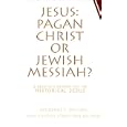 Jesus: Pagan Christ or Jewish Messiah? by  Laurence E. Dalton