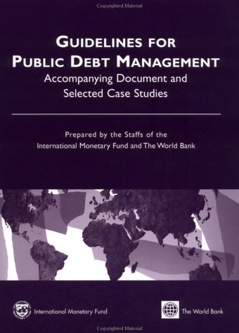 Guidelines for Public Debt Management: Accompanying Document and Selected Case Studies (Manuals and Guides)