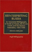 Reinterpreting Russia: An Annotated Bibliography of Books on Russia, the Soviet Union and the Russian Foundation, 1991-96 (Magill Bibliographies)