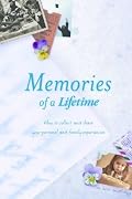 Memories of a Lifetime: How to Collect and Share Your Personal and Family Experiences
