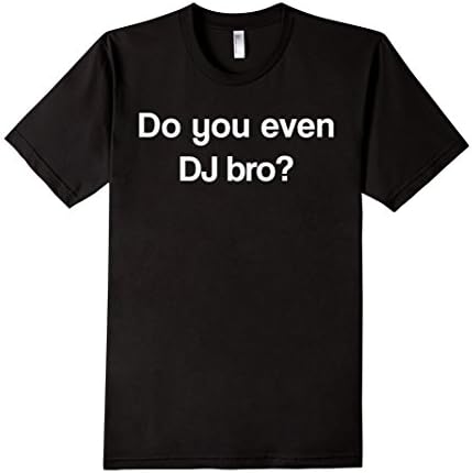 Do you even DJ bro? Large letter DJ Producer T-Shirt - Male XL - Black