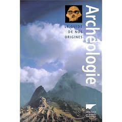 Arch�ologie : Le Guide de nos origines