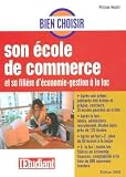 Bien choisir son école de commerce : Et sa filière d économie-gestion à la fac