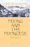 Peking and the Pekingese during the First Year of the British Embassy at Peking: Volume 1