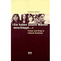 Sie haben unsere M�nner verschleppt. Frauen und Krieg in Irakisch Kurdistan