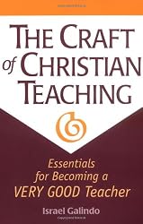 The Craft of Christian Teaching: Essentials for Becoming a Very Good Teacher