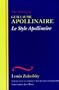 Le Style Apollinaire: The Writing of Guillaume Apollinaire (The Wesleyan Centennial Edition of the Complete Critical Writings of Louis Zukofsky)