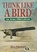 Think Like a Bird: An Army Pilot's Story