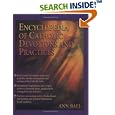 Encyclopedia of Catholic Devotions and Practices by Ann Ball