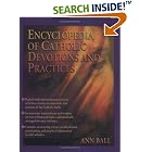 Encyclopedia of Catholic Devotions and Practices by  Ann Ball