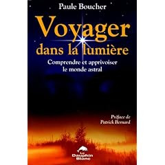 Voyager dans la lumi�re : Comprendre et apprivoiser le monde astral
