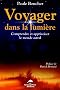 Voyager dans la lumi�re : Comprendre et apprivoiser le monde astral