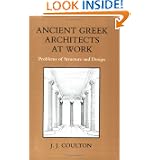 Ancient Greek Architects at Work: Problems of Structure and Design by J. J. Coulton