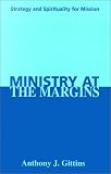 Ministry at the Margins: Strategy and Spirituality for Mission
