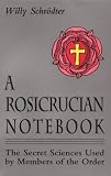 A Rosicrucian Notebook: The Secret Sciences Used by Members of the Order