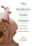The Beethoven Violin Sonatas: History, Criticism, Performance