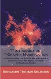 An Introduction to Gravity Modification: A Guide to Using Laithwaite's and Podkletnov's Experiments and the Physics of Forces for Empirical Results