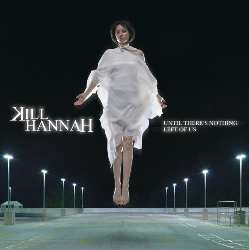 Kill Hannah - Until There`s Nothing Left Of - Zortam Music
