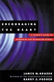 Encouraging the Heart: A Leader's Guide to Rewarding and Recognizing Others (J-B Leadership Challenge: Kouzes/Posner)