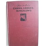 how to build cabins lodges  bungalows