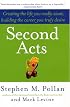 Second Acts: Creating the Life You Really Want, Building the Career You Truly Desire