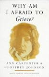 Why Am I Afraid to Grieve? (Why Am I Afraid To? Series),
Ann Carpenter