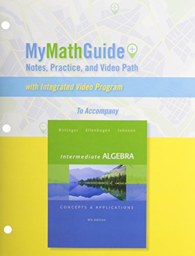 MyMathGuide: Notes, Practice, and Video Path for Intermediate Algebra: Concepts & Applications, by Marvin L. Bittinger, David J. Ellenboge