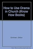 Know how to use drama in church