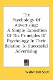 The Psychology Of Advertising: A Simple Exposition Of The Principles Of Psychology In Their Relation To Successful Advertising