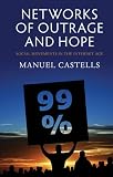 Networks of Outrage and Hope: Social Movements in the Internet Age