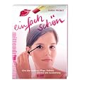 Einfach sch�n!: Alles �ber Make-up, Pflege, Wellness und eine tolle Ausstrahlung