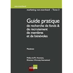 Marketing non-marchand : Tome 3, Guide pratique de recherche de fonds et de recrutement de membres et de b�n�voles