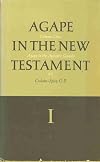 Agape in the New Testament : Volume One - Agape in the Synoptic Gospels (Agape in the New Testament, Volume One)
