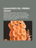 Ganadores del premio César: Roman Polanski, Pedro Almodóvar, Gérard Depardieu, Marion Cotillard, Juliette Binoche, Jeanne Moreau, Audrey Tautou (Spanish Edition)