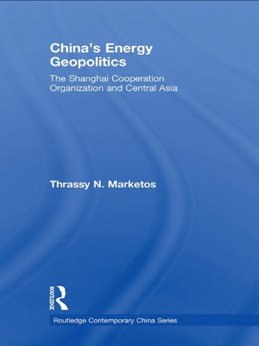 China's Energy Geopolitics: The Shanghai Cooperation Organization and Central Asia (Routledge Contemporary China Series)