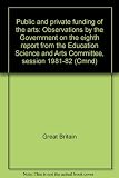 Public and private funding of the arts : observations by the Government on the eighth report from the Education Science and Arts Committee, session 1981-82
