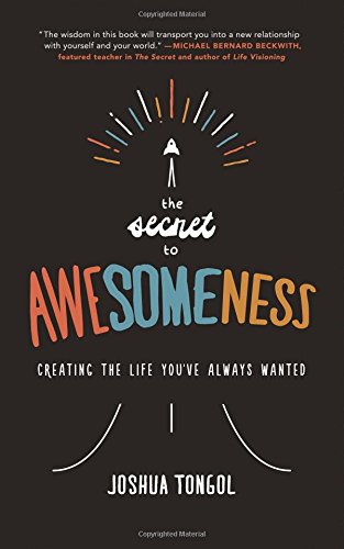 The Secret to Awesomeness: Creating the Life You've Always Wanted